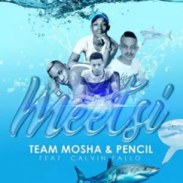 Team Mosha X Pencil - Meetsi Ft. Calvin Fallo